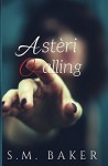 Astèri Calling (Asteri Series Book 1) - S. Baker