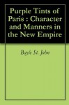 Purple Tints of Paris : Character and Manners in the New Empire - Bayle St. John