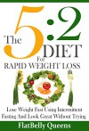 The 5:2 Diet For Rapid Weight Loss: Lose Weight Fast Using Intermittent Fasting And Look Great Without Trying - FlatBelly Queens