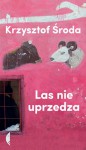 Las nie uprzedza - Krzysztof Środa