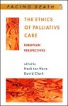 The Ethics of Palliative Care: European Perspectives (Facing Death Series) - Henk A.J.M. ten Have