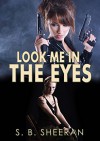 Look Me in The Eyes (Keeping an Eye on Her Book 2) - S. B. Sheeran