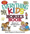 The Everything Kids' Horses Book: Hours of Off-The-Hoof Fun! - Kathi Wagner, Sheryl Racine