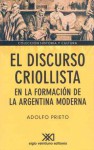 El Discurso Criollista En La Formación De La Argentina Moderna - Adolfo Prieto