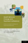 Health Behavior Change and Treatment Adherence: Evidence-based Guidelines for Improving Healthcare - Leslie R. Martin, M. DiMatteo, Kelly B. Haskard-Zolnierek