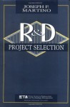 Research and Development Project Selection (Wiley Series in Engineering and Technology Management) - Joseph P. Martino