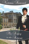 Mr. Darcy to the Rescue: A Pride and Prejudice Variation - Victoria Kincaid