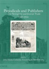 Periodicals and Publishers: The Newspaper and Journal Trade, 1750-1914 - John Hinks