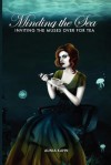 Minding the Sea: Inviting the Muses Over for Tea - Aunia Kahn