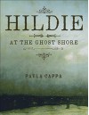 Hildie at the Ghost Shore: A Short Story - Paula Cappa