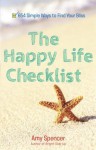 The Happy Life Checklist: 654 Simple Ways to Find Your Bliss - Amy Spencer