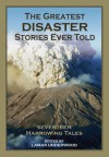 The Greatest Disaster Stories Ever Told: Seventeen Harrowing Tales - Lamar Underwood