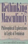 Rethinking Masculinity: Philosophical Explorations in Light of Feminism - Larry May, Robert Strikwerda, Patrick D. Hopkins