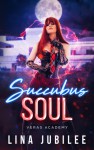 Succubus Soul: Veras Academy (Succubus Sirens #3) - Lina Jubilee