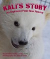 Kali's Story: An Orphaned Polar Bear Rescue - Jennifer Keats Curtis, John Gomes