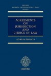 Agreements on Jurisdiction and Choice of Law (Oxford Private International Law) - Adrian Briggs