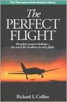 The Perfect Flight: The Pilot���s Greatest Challenge-The Search for Excellence in Every Flight - Richard L. Collins