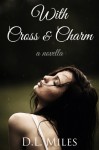With Cross & Charm - D.L. Miles
