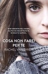 Cosa non farei per te - Rachel Van Dyken, Anna Ricci