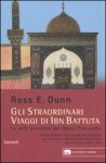 Gli Straordinari Viaggi Di Ibn Battuta: Le Mille Avventure Del Marco Polo Arabo - Ross E. Dunn