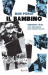 Il bambino: Varsavia 1943 - Fuga impossibile dall'orrore nazista - Dan Porat, Stefano Galli