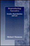 Reproducing Narrative: Gender, Reproduction, and Law - Michael Thomson