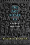 The Past Before Us: Historical Traditions of Early North India - Romila Thapar