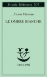 Le ombre bianche - Ennio Flaiano, Anna Longoni