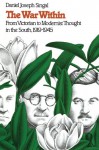 The War Within: From Victorian to Modernist Thought in the South, 1919-1945 (Fred W. Morrison Series in Southern Studies) - Daniel Joseph Singal