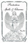 Protection Spells and Charms: By Jade - Jade, Kelly Hernandez, B.J. Minney, D.M. Abledsoul