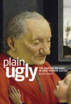 Plain Ugly: The Unattractive Body in Early Modern Culture - Naomi Baker