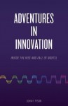 Adventures in Innovation: Inside the Rise and Fall of Nortel - John Tyson