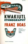 Kwakiutl Ethnography - Franz Boas