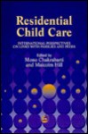 Residential Child Care: International Perspectives on Links With Families and Peers - Malcolm Hill, Mono Chakrabarti