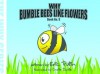 Why Bumble Bees Like Flowers (The Why Series) - Eric Pullin, Lucy McCulloch, Chris Davis