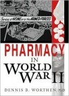 Pharmacy in World War II - Dennis B. Worthen