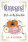 Curses! A F**ked Up Fairytale - J.A. Kazimer