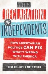 Declaration of Independents - Nick Gillespie, Matt Welch