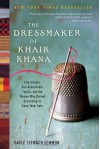 The Dressmaker of Khair Khana: Five Sisters, One Remarkable Family, and the Woman Who Risked Everything to Keep Them Safe - Gayle Tzemach Lemmon