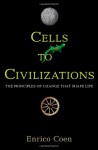 Cells to Civilizations: The Principles of Change That Shape Life - Enrico Coen