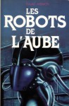 Les Robots de l'aube (Robots of Dawn) - Isaac Asimov, France-Marie Watkins