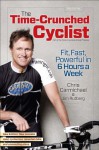 The Time-Crunched Cyclist: Fit, Fast, and Powerful in 6 Hours a Week - Chris Carmichael, Jim Rutberg