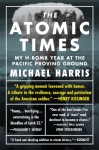 The Atomic Times: My H-Bomb Year at the Pacific Proving Ground - Michael Harris