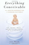 Everything Conceivable: How the Science of Assisted Reproduction Is Changing Our World - Liza Mundy