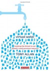 Virtual Water: Tackling the Threat to Our Planet's Most Precious Resource - Tony Allan