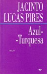 Azul Turquesa - Jacinto Lucas Pires