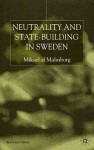 Neutrality and State-Building in Sweden (St. Antony's Series (Palgrave (Firm)).) - Mikael af Malmborg