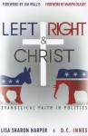 Left Right & Christ: Evangelical Faith in Politics - Lisa Sharon Harper, D.C. Innes