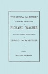 The Music of the Future, a Letter to Frederic Villot, by Richard Wagner, Translated by Edward Dannreuther. (Facsimile of 1873 Edition) - Richard Wagner, Travis & Emery, Edward Dannreuther