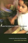 Supporting Indigenous Children's Development: Community-University Partnerships - Jessica Ball, Alan R. Pence